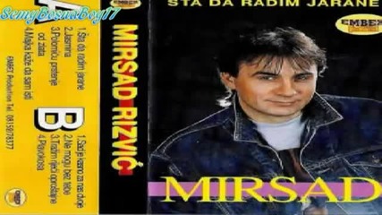 Mirsad Rizvic - Sta Da Radim Jarane