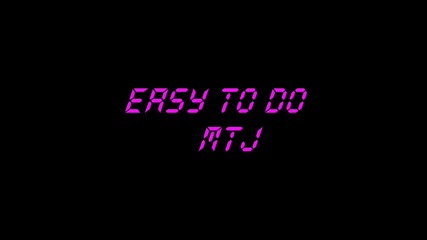 Easy to do - Mtj 
