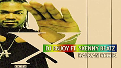 Dj Enjoy feat. Skennybeatz - Xzibit - X (balkan Remix)