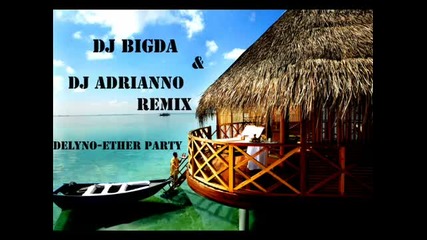 Delyno-ether party (dj Bigda_dj Adrianno remix)