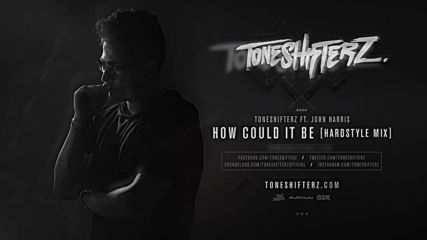 Toneshifterz Ft. John Harris - How could it be Hardstyle Mix