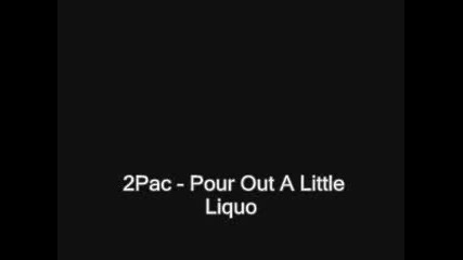 2pac - Pour Out A Little Liquo