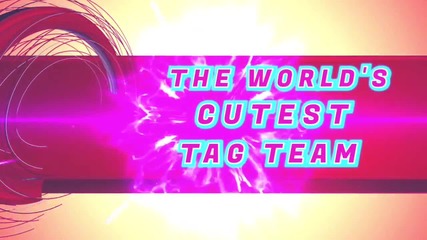 The World's Cutest Tag Team 1st Custom Titantron