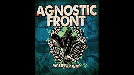 Agnostic Front - Time Has Come ( My Life My Way - 2011)
