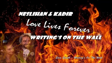 Neslihan & Kadir - Love Lives Forever Sam Smith - Writing’s On The Wall