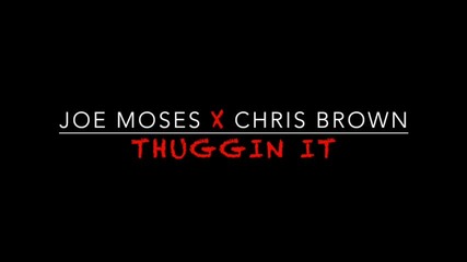 *2015* Joe Moses ft. Chris Brown - Thuggin' It