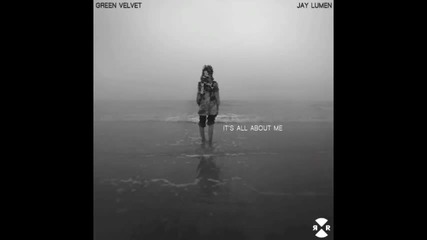 Green Velvet & Jay Lumen - It's All About Me (original Mix)