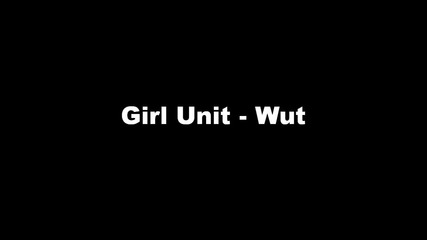 Girl Unit - Wut 