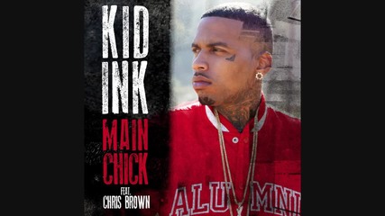 Kid Ink - Main Chick feat. Chris Brown ( A U D I O )