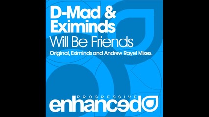 D-mad & Eximinds - Will Be Friends (original Mix)