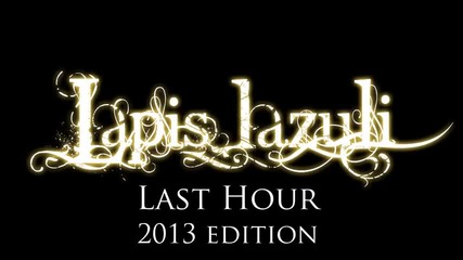 Lapis Lazuli - Last Hour (2013 edition)