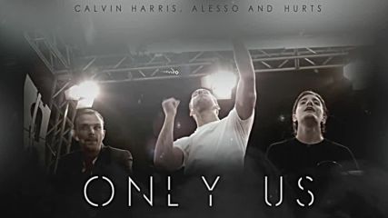 Calvin Harris,alesso ft. Hurts - Only us (new song 2016)
