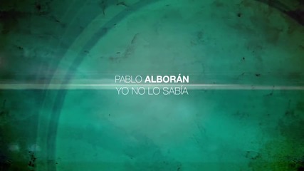 Pablo Alboran - Yo No Lo Sabia ( Tanto 2012 ) + Превод