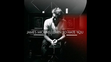James Michael - Learn to Hate You (превод)