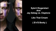 Syke'n'sugarstarr And Jay Sebag vs. Claptone - Like That Cream ( S'n's Booty ) [high quality]