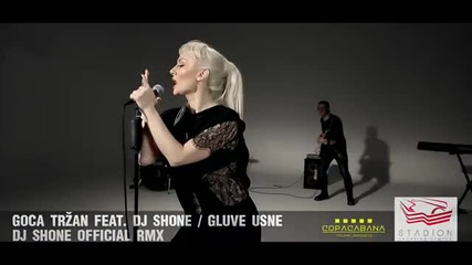 New Hit Goca Trzan Feat. Dj Shone - Gluve Usne - Dj Shone Official Rmx