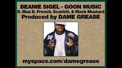 Max B ft. Beanie Sigel & French Montana & Scarlett O Harlem & Music Mustard - Goon Music