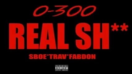 Sboe Feat. Trav & Fabdon - 0-300 Real Sht ( G-unit Diss ) [ Audio ]