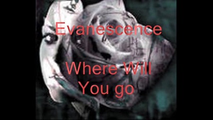Evanescence - Where Will You Go [ + Превод ]