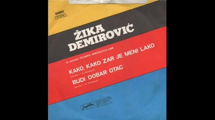 Zika Demirovic - Kako, Kako Zar Je Meni Lako