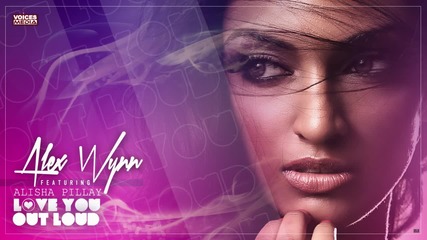 Alex Wynn feat. Alisha Pillay - Love You Out Loud