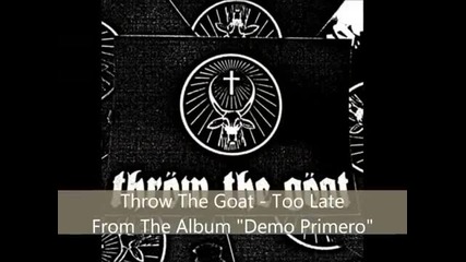(2012) Throw The Goat - Too Late