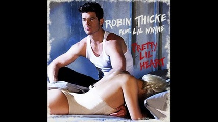 Robin Thicke ft. Lil Wayne - Pretty Lil Heart