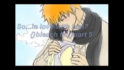 So...in love with him?{}bleach fic{}part 5