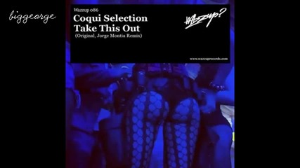 Coqui Selection - Take This Out ( Jorge Montia Remix ) [high quality]