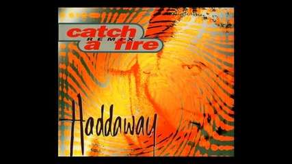 Haddaway - catch a fire