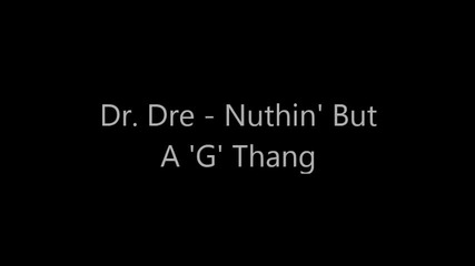 Dr. Dre - Nuthin' But A 'g' Thang