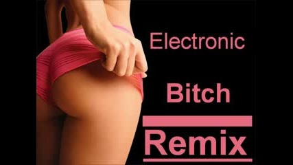 Electronic Bitch Remix - Dj Dakaf