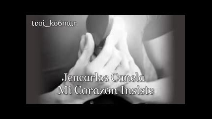 Jencarlos Canela - Mi Corazon Insiste / превод /