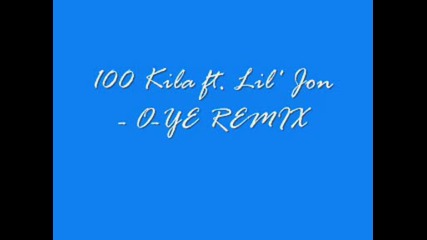 100 Kila ft Lil Jon - O - Ye [ remix ]