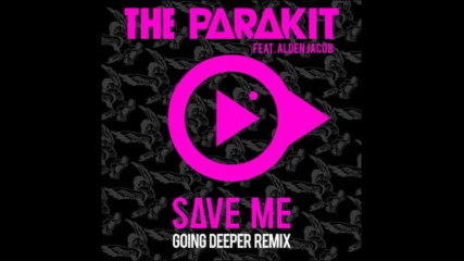 *2016* The Parakit ft. Alden Jacob - Save Me ( Going Deeper remix )
