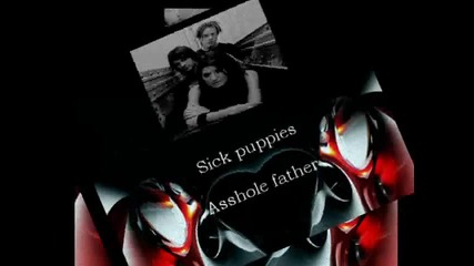 Sick puppies Asshole father with lyrics