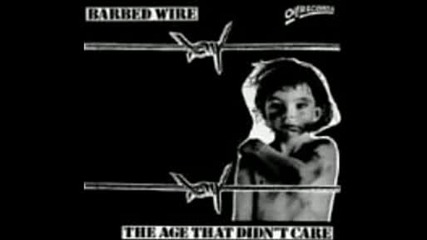 Barbed Wire - The Age That Didn't Care