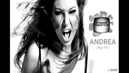 Andrea - Mega Mix (10 Godini Planeta Tv) [hq Audio]