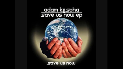 Adam K feat. Soha - Save Us Now @ Original Mix @