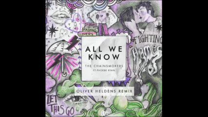 *2016* The Chainsmokers ft. Phoebe Ryan - All We Know ( Oliver Heldens remix )