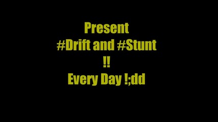 #drift and #stunt - Every Day^^