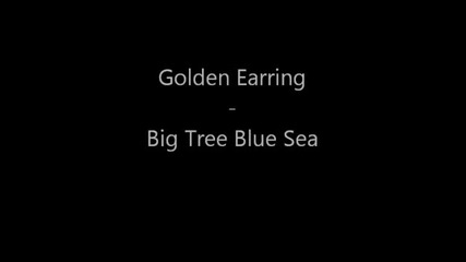 Golden Earring - Big Tree Blue Sea