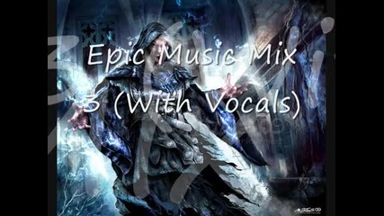 Epic Music Mix 3 (with Vocals)