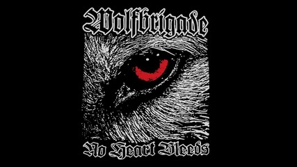 Wolfbrigade - No Heart Bleeds