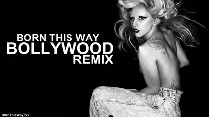 Lady Gaga - Born This Way ( Bollywood Remix ) 