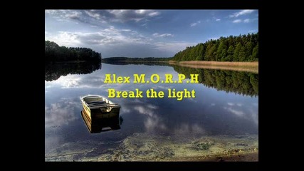 Alex M.o.r.p.h. - Break The Light