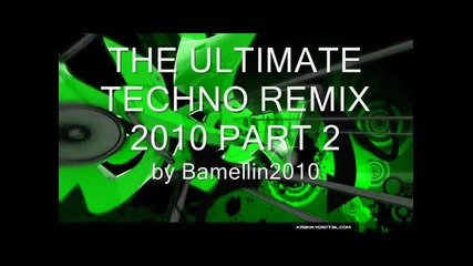 The Ultimate Techno Remix 2010 (part 2)