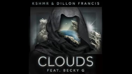 *2015* Kshmr & Dillon Francis ft. Becky G - Clouds ( Borgore remix )