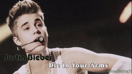 08 . Justin Bieber - Die In Your Arms