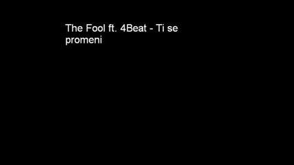 The Fool Ft. 4beat - Ti Se Promeni